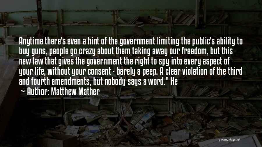 Matthew Mather Quotes: Anytime There's Even A Hint Of The Government Limiting The Public's Ability To Buy Guns, People Go Crazy About Them