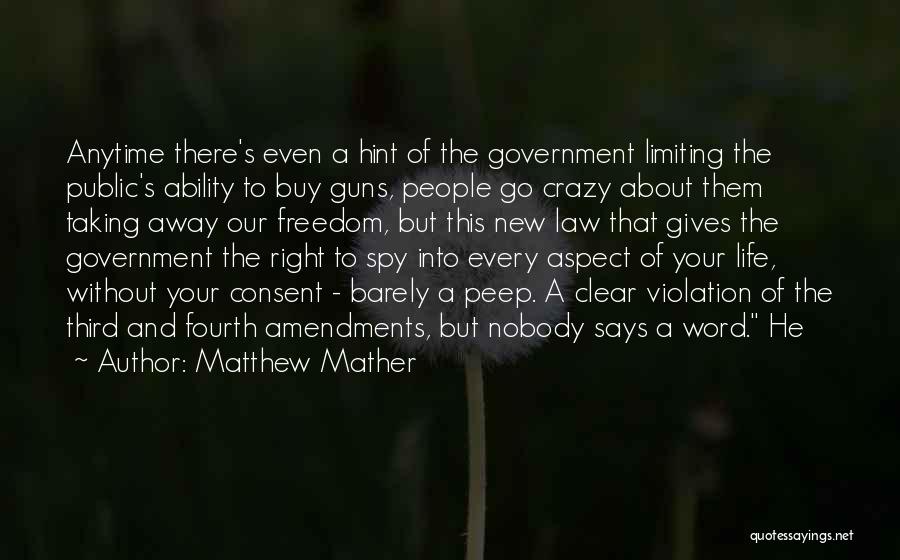 Matthew Mather Quotes: Anytime There's Even A Hint Of The Government Limiting The Public's Ability To Buy Guns, People Go Crazy About Them