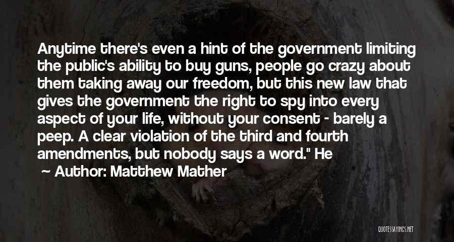 Matthew Mather Quotes: Anytime There's Even A Hint Of The Government Limiting The Public's Ability To Buy Guns, People Go Crazy About Them