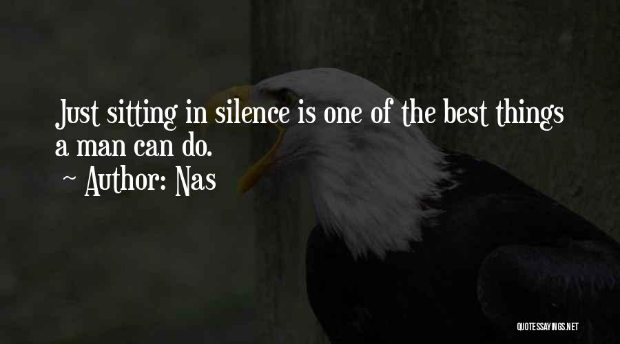 Nas Quotes: Just Sitting In Silence Is One Of The Best Things A Man Can Do.