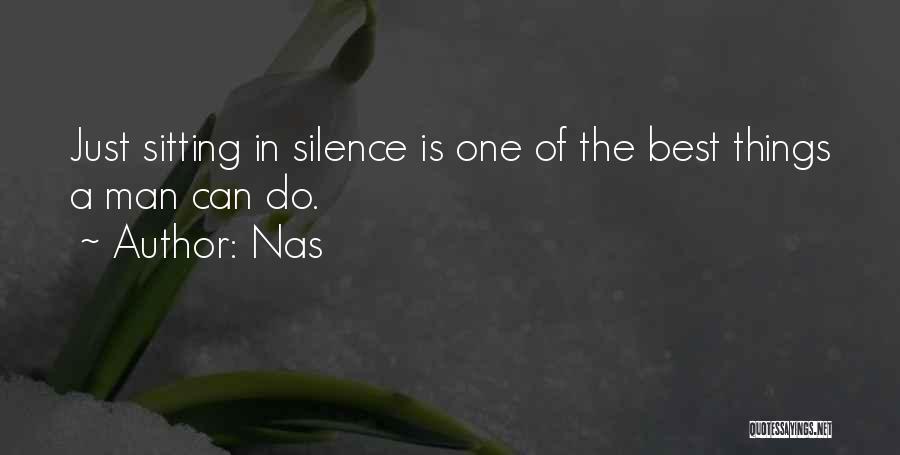 Nas Quotes: Just Sitting In Silence Is One Of The Best Things A Man Can Do.