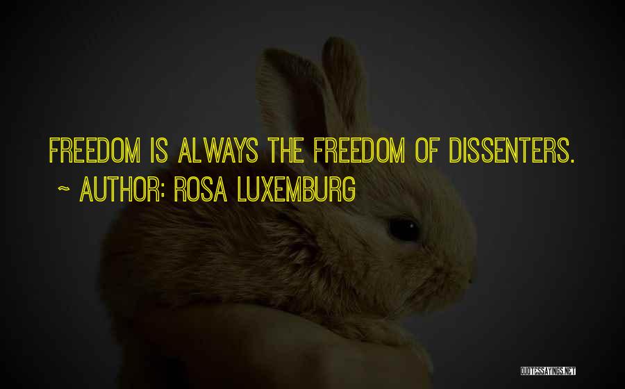 Rosa Luxemburg Quotes: Freedom Is Always The Freedom Of Dissenters.