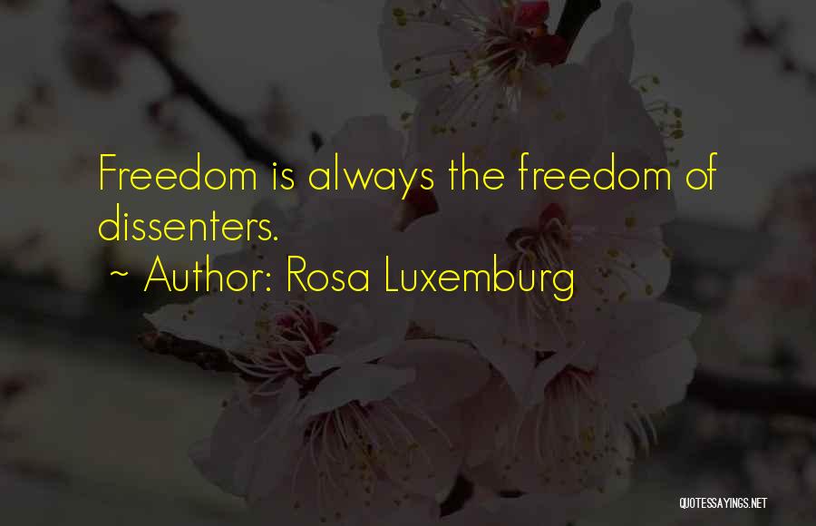 Rosa Luxemburg Quotes: Freedom Is Always The Freedom Of Dissenters.