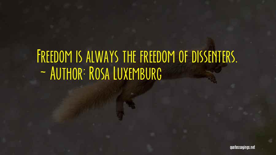 Rosa Luxemburg Quotes: Freedom Is Always The Freedom Of Dissenters.