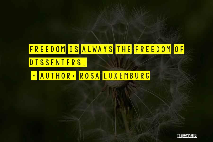 Rosa Luxemburg Quotes: Freedom Is Always The Freedom Of Dissenters.