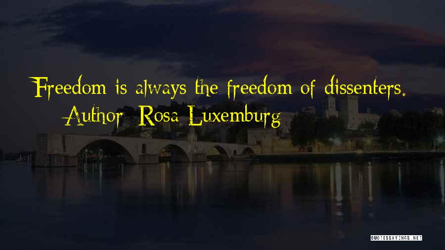 Rosa Luxemburg Quotes: Freedom Is Always The Freedom Of Dissenters.