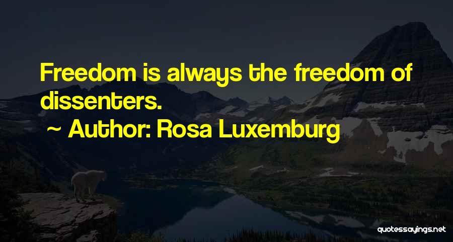 Rosa Luxemburg Quotes: Freedom Is Always The Freedom Of Dissenters.