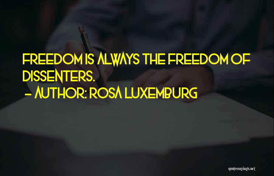 Rosa Luxemburg Quotes: Freedom Is Always The Freedom Of Dissenters.