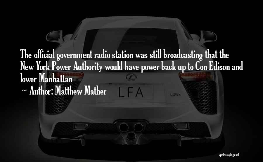 Matthew Mather Quotes: The Official Government Radio Station Was Still Broadcasting That The New York Power Authority Would Have Power Back Up To