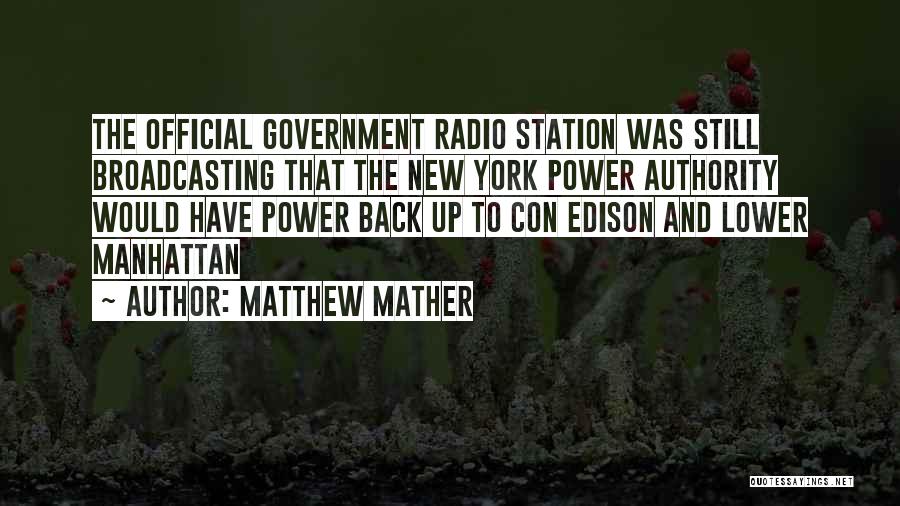 Matthew Mather Quotes: The Official Government Radio Station Was Still Broadcasting That The New York Power Authority Would Have Power Back Up To