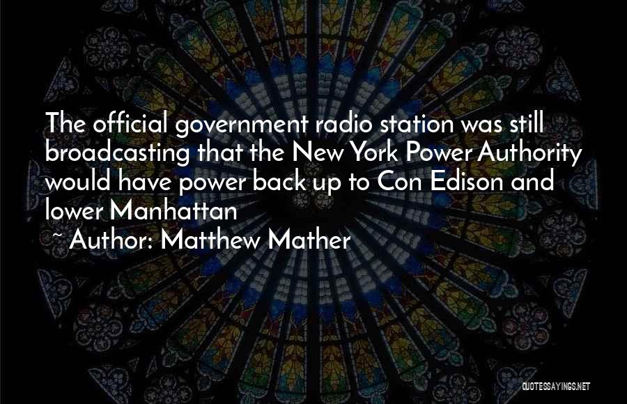 Matthew Mather Quotes: The Official Government Radio Station Was Still Broadcasting That The New York Power Authority Would Have Power Back Up To