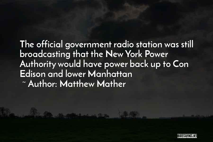 Matthew Mather Quotes: The Official Government Radio Station Was Still Broadcasting That The New York Power Authority Would Have Power Back Up To