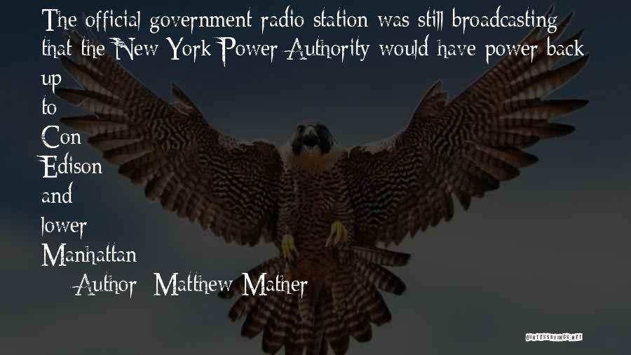 Matthew Mather Quotes: The Official Government Radio Station Was Still Broadcasting That The New York Power Authority Would Have Power Back Up To