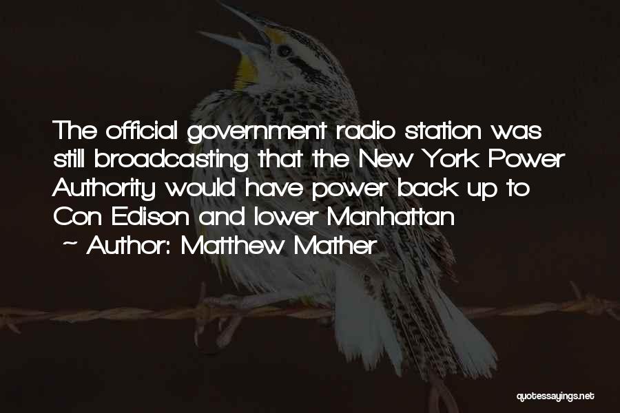 Matthew Mather Quotes: The Official Government Radio Station Was Still Broadcasting That The New York Power Authority Would Have Power Back Up To