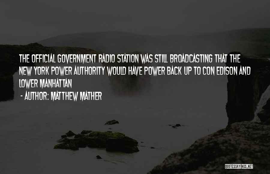 Matthew Mather Quotes: The Official Government Radio Station Was Still Broadcasting That The New York Power Authority Would Have Power Back Up To