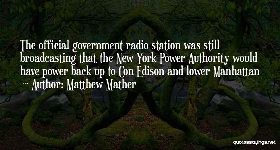 Matthew Mather Quotes: The Official Government Radio Station Was Still Broadcasting That The New York Power Authority Would Have Power Back Up To