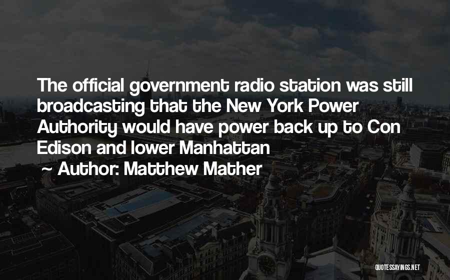 Matthew Mather Quotes: The Official Government Radio Station Was Still Broadcasting That The New York Power Authority Would Have Power Back Up To
