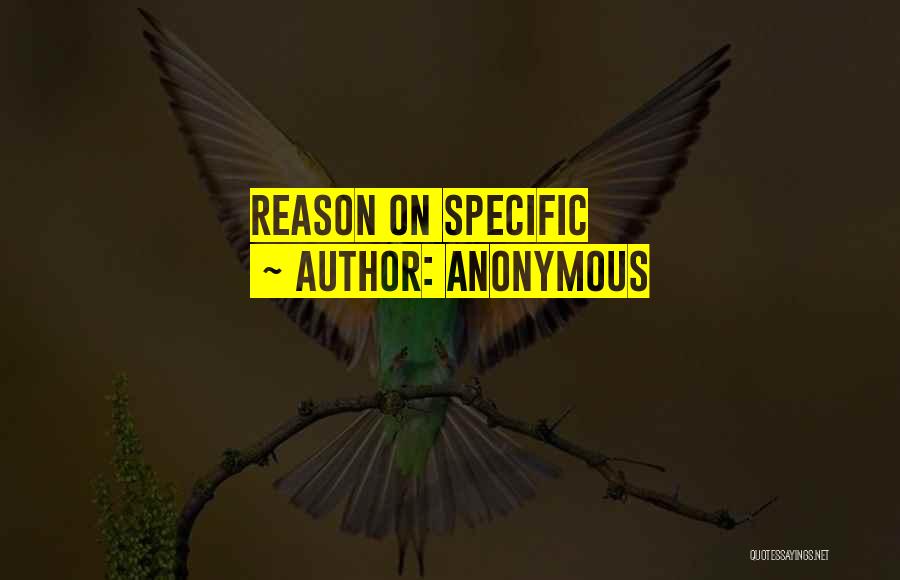 Anonymous Quotes: Reason On Specific