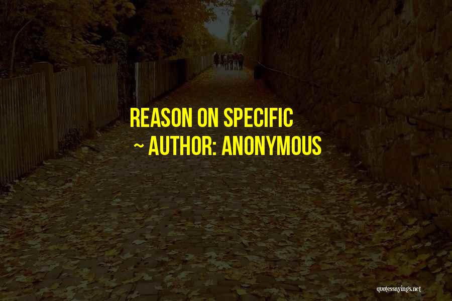Anonymous Quotes: Reason On Specific