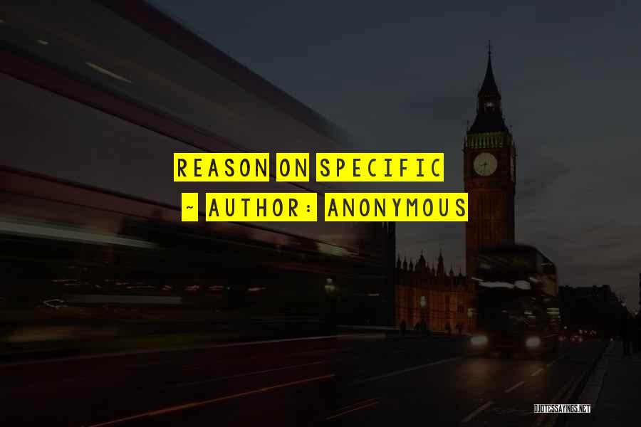 Anonymous Quotes: Reason On Specific