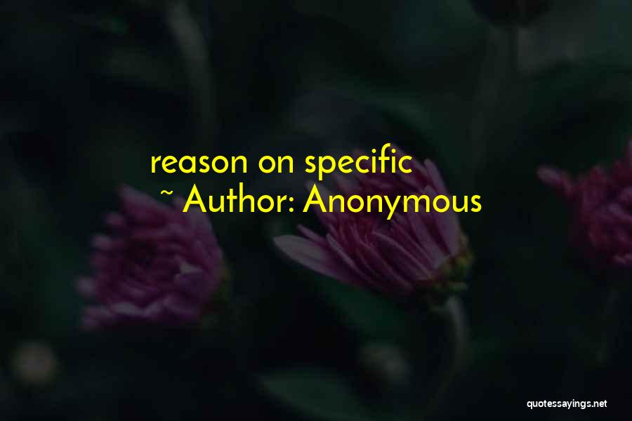 Anonymous Quotes: Reason On Specific