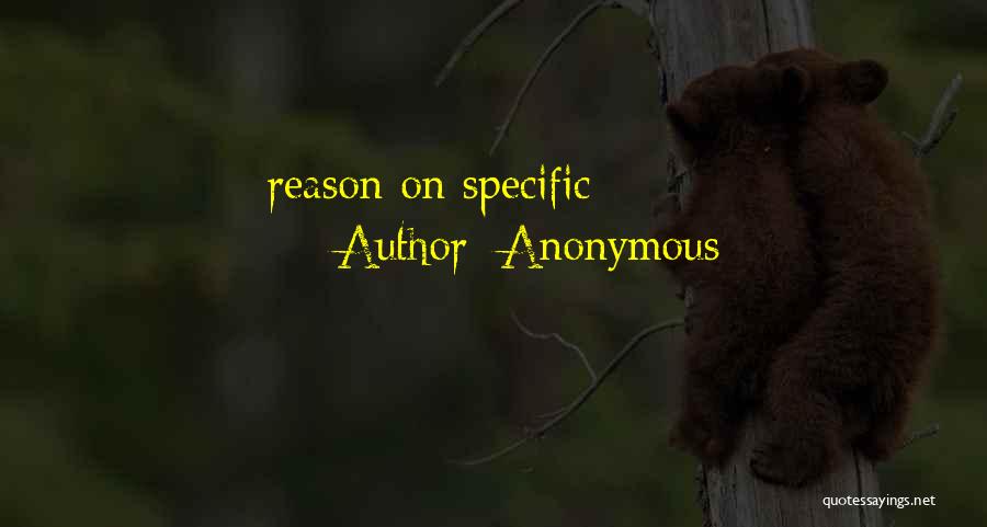 Anonymous Quotes: Reason On Specific