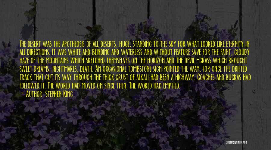 Stephen King Quotes: The Desert Was The Apotheosis Of All Deserts, Huge, Standing To The Sky For What Looked Like Eternity In All