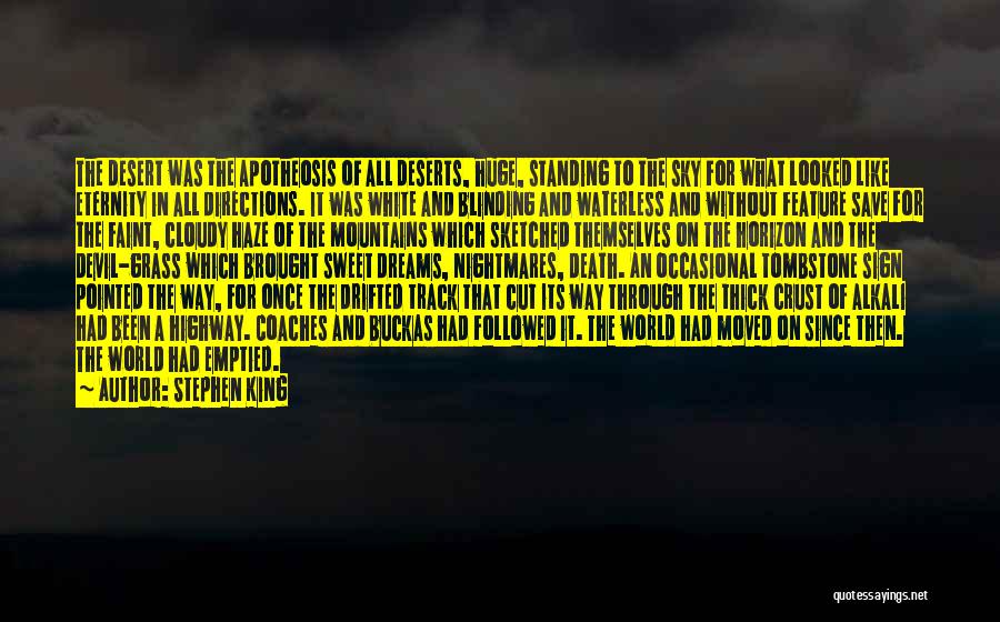 Stephen King Quotes: The Desert Was The Apotheosis Of All Deserts, Huge, Standing To The Sky For What Looked Like Eternity In All