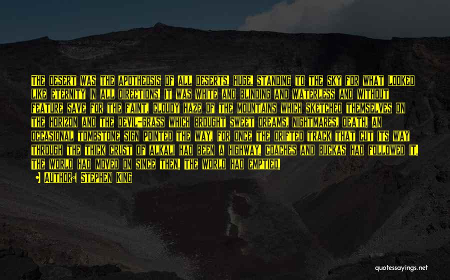 Stephen King Quotes: The Desert Was The Apotheosis Of All Deserts, Huge, Standing To The Sky For What Looked Like Eternity In All