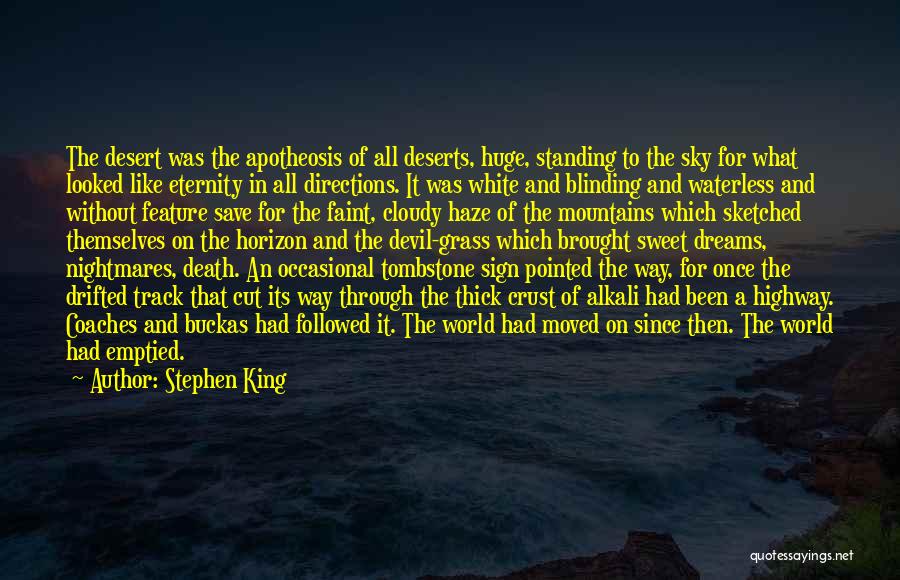 Stephen King Quotes: The Desert Was The Apotheosis Of All Deserts, Huge, Standing To The Sky For What Looked Like Eternity In All