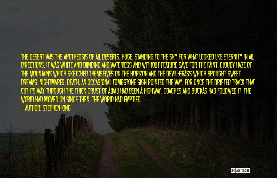 Stephen King Quotes: The Desert Was The Apotheosis Of All Deserts, Huge, Standing To The Sky For What Looked Like Eternity In All