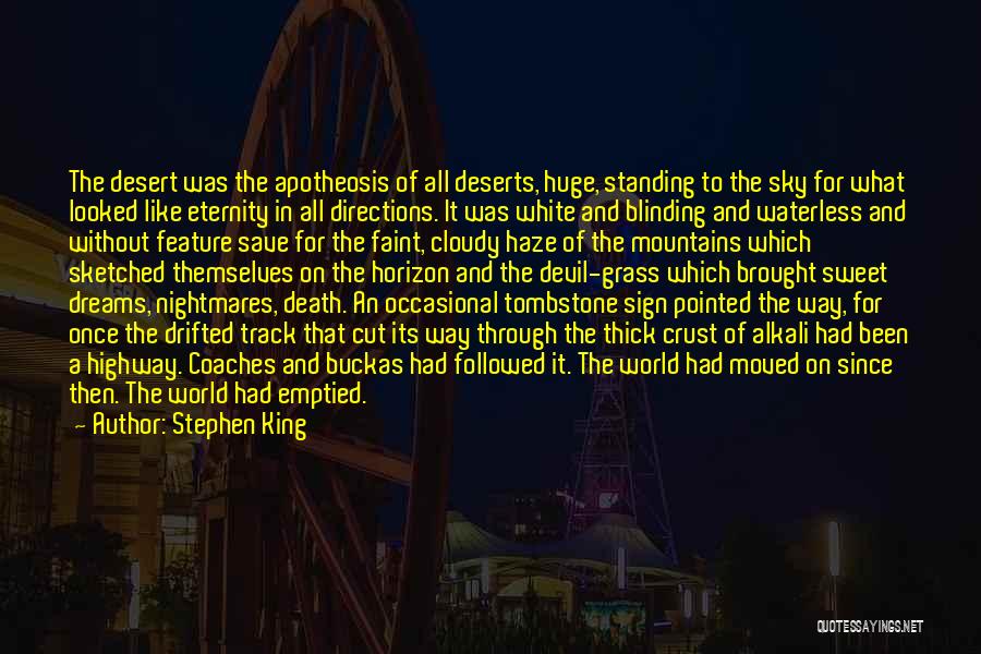 Stephen King Quotes: The Desert Was The Apotheosis Of All Deserts, Huge, Standing To The Sky For What Looked Like Eternity In All