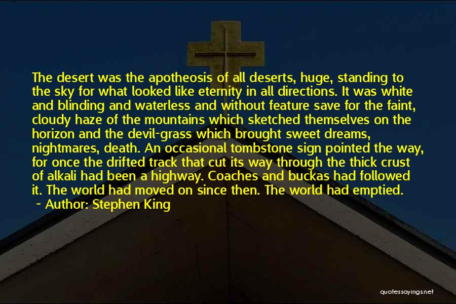 Stephen King Quotes: The Desert Was The Apotheosis Of All Deserts, Huge, Standing To The Sky For What Looked Like Eternity In All