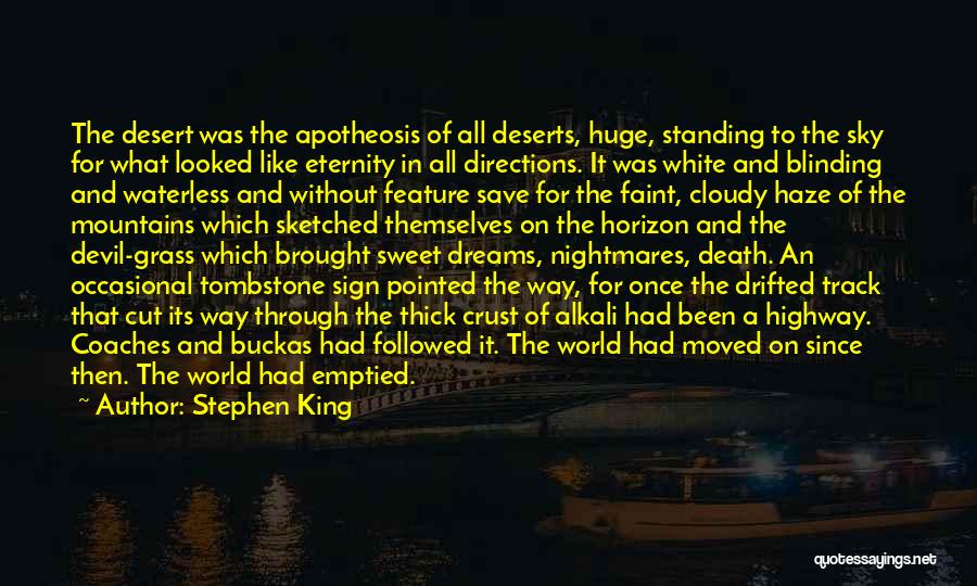 Stephen King Quotes: The Desert Was The Apotheosis Of All Deserts, Huge, Standing To The Sky For What Looked Like Eternity In All