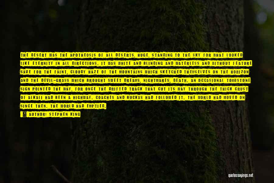 Stephen King Quotes: The Desert Was The Apotheosis Of All Deserts, Huge, Standing To The Sky For What Looked Like Eternity In All