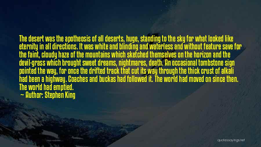 Stephen King Quotes: The Desert Was The Apotheosis Of All Deserts, Huge, Standing To The Sky For What Looked Like Eternity In All