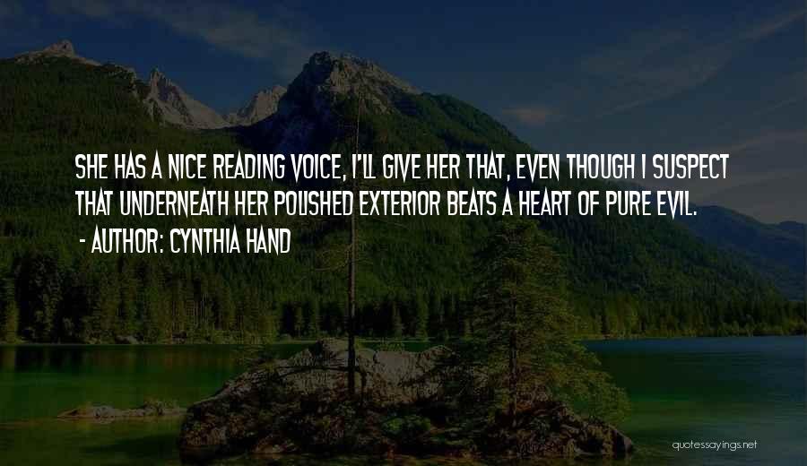 Cynthia Hand Quotes: She Has A Nice Reading Voice, I'll Give Her That, Even Though I Suspect That Underneath Her Polished Exterior Beats