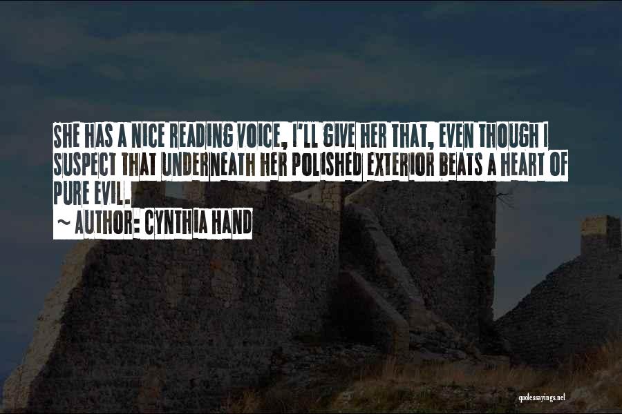 Cynthia Hand Quotes: She Has A Nice Reading Voice, I'll Give Her That, Even Though I Suspect That Underneath Her Polished Exterior Beats