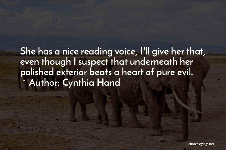 Cynthia Hand Quotes: She Has A Nice Reading Voice, I'll Give Her That, Even Though I Suspect That Underneath Her Polished Exterior Beats