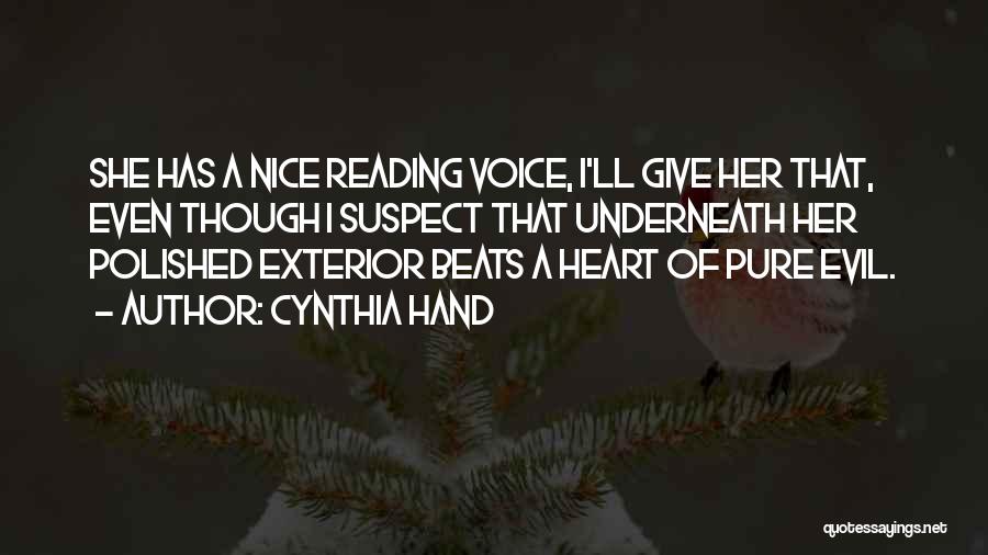 Cynthia Hand Quotes: She Has A Nice Reading Voice, I'll Give Her That, Even Though I Suspect That Underneath Her Polished Exterior Beats