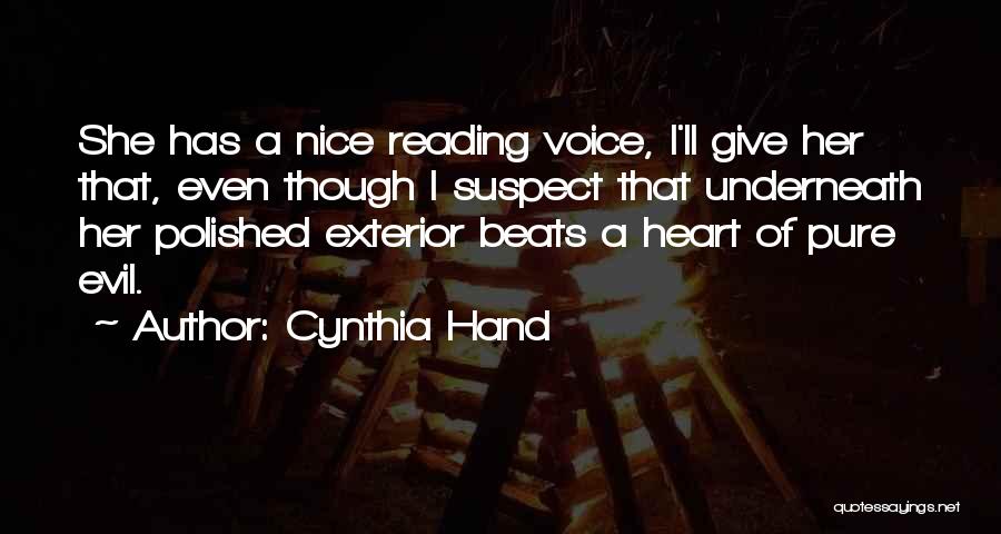 Cynthia Hand Quotes: She Has A Nice Reading Voice, I'll Give Her That, Even Though I Suspect That Underneath Her Polished Exterior Beats