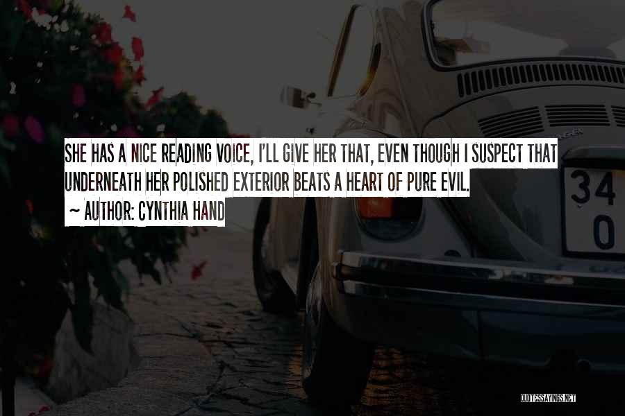 Cynthia Hand Quotes: She Has A Nice Reading Voice, I'll Give Her That, Even Though I Suspect That Underneath Her Polished Exterior Beats