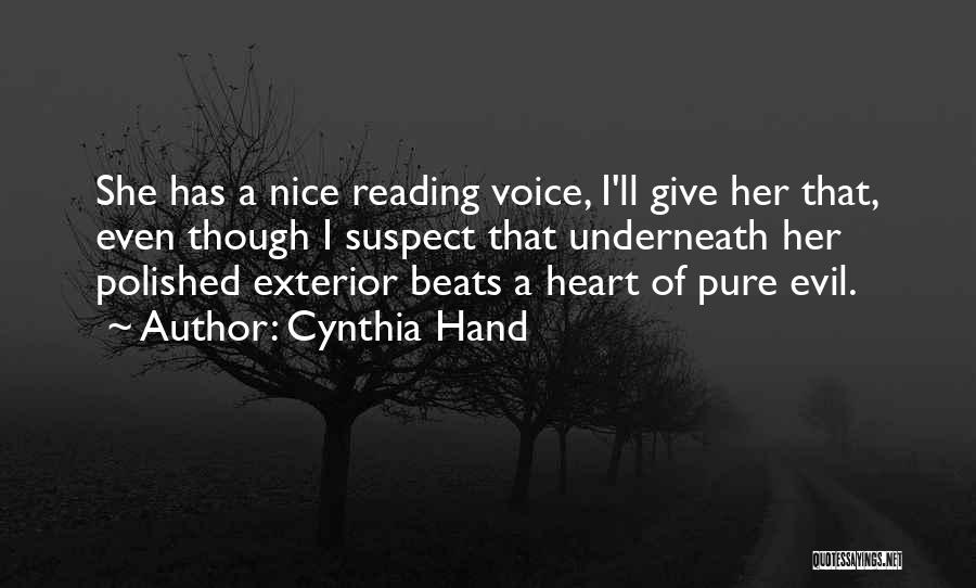 Cynthia Hand Quotes: She Has A Nice Reading Voice, I'll Give Her That, Even Though I Suspect That Underneath Her Polished Exterior Beats