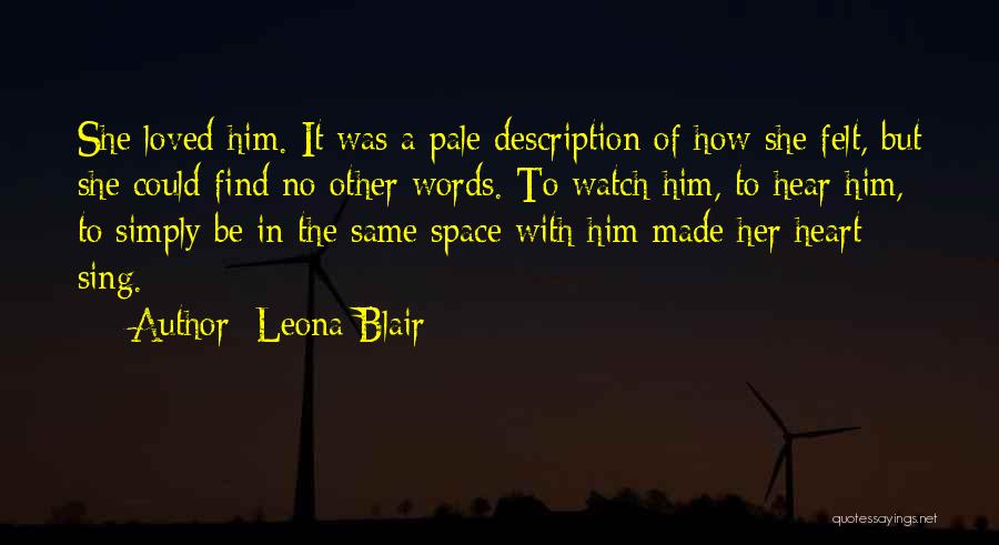 Leona Blair Quotes: She Loved Him. It Was A Pale Description Of How She Felt, But She Could Find No Other Words. To