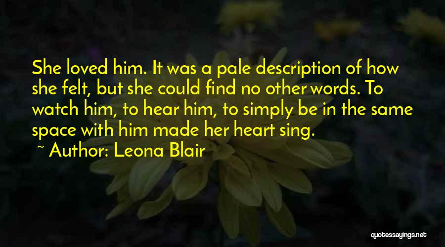 Leona Blair Quotes: She Loved Him. It Was A Pale Description Of How She Felt, But She Could Find No Other Words. To