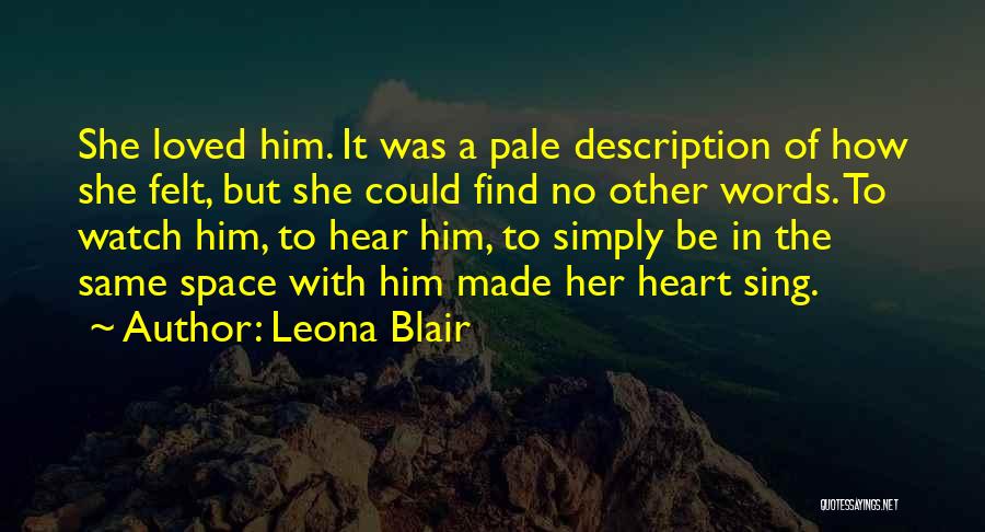 Leona Blair Quotes: She Loved Him. It Was A Pale Description Of How She Felt, But She Could Find No Other Words. To