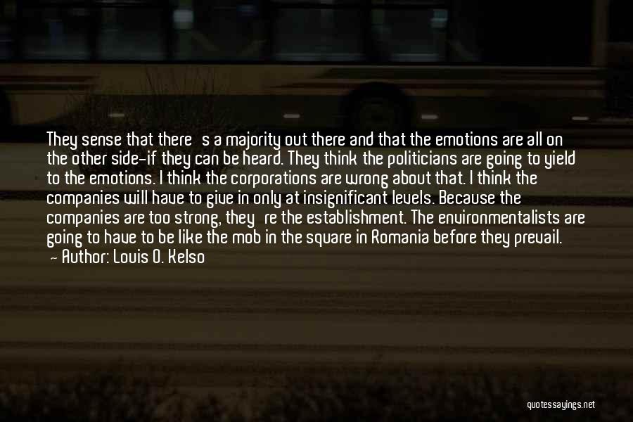 Louis O. Kelso Quotes: They Sense That There's A Majority Out There And That The Emotions Are All On The Other Side-if They Can