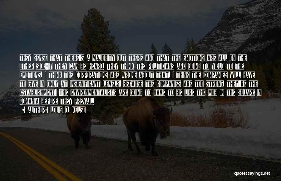 Louis O. Kelso Quotes: They Sense That There's A Majority Out There And That The Emotions Are All On The Other Side-if They Can