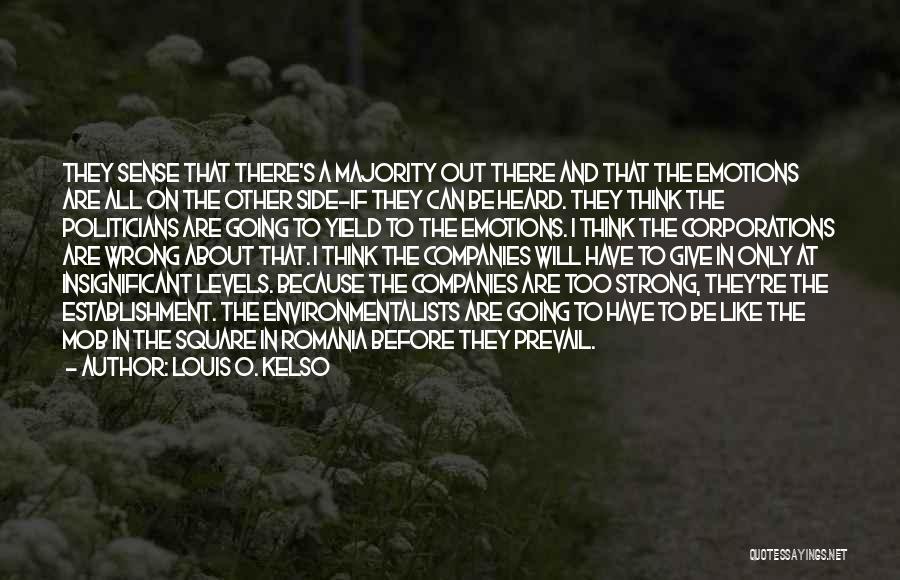 Louis O. Kelso Quotes: They Sense That There's A Majority Out There And That The Emotions Are All On The Other Side-if They Can