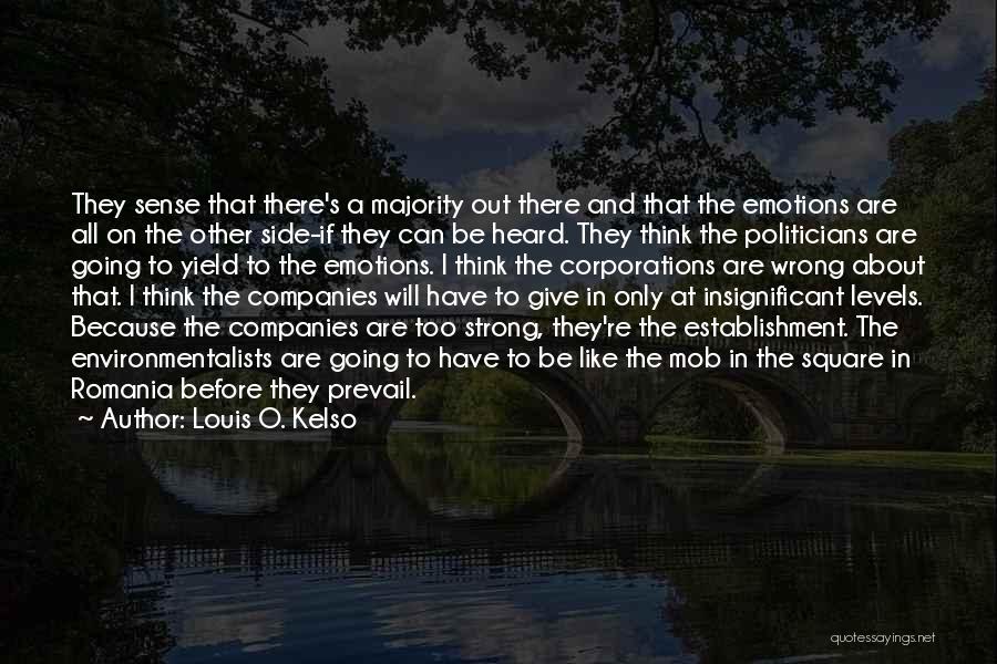 Louis O. Kelso Quotes: They Sense That There's A Majority Out There And That The Emotions Are All On The Other Side-if They Can